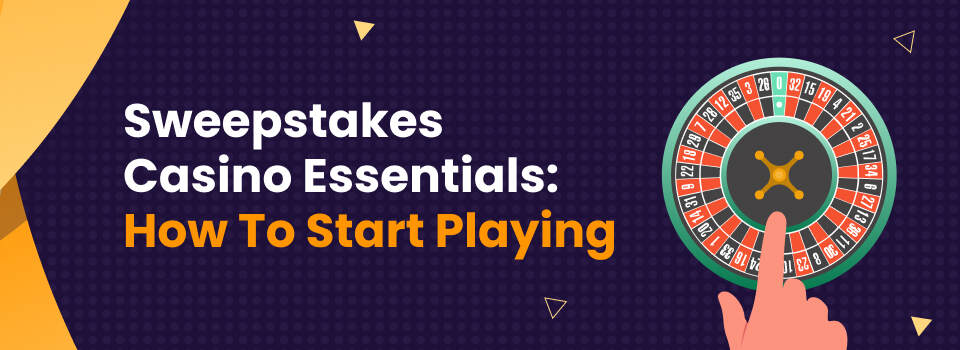 How to start playing at sweepstakes casinos
