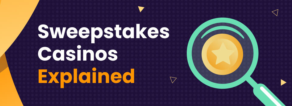 Sweepstakes Casinos Explained